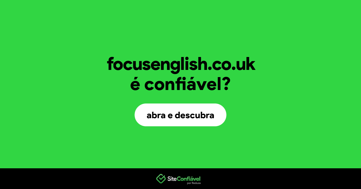 O site focusenglish.co.uk é confiável?