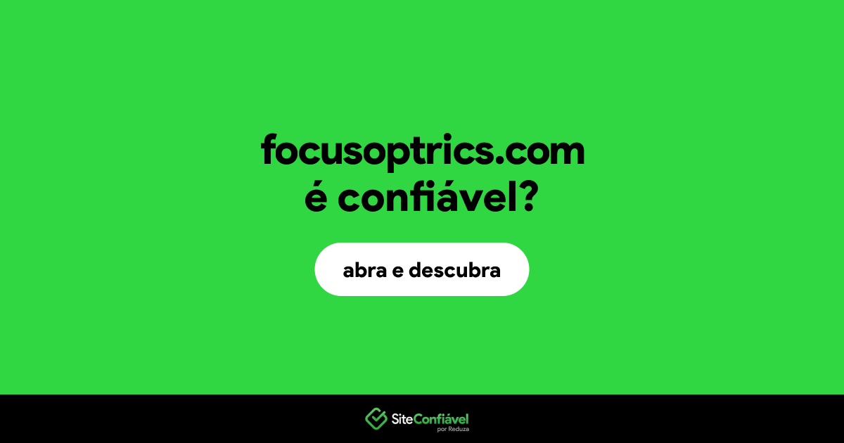 O site focusoptrics.com é confiável?