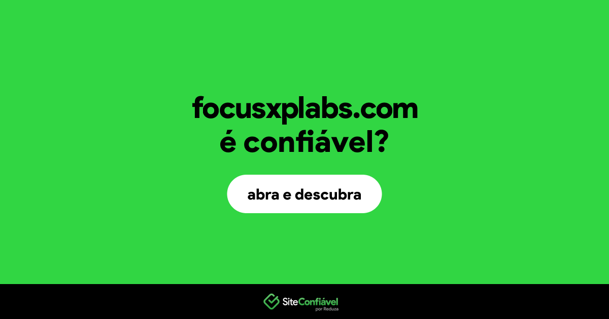 O site focusxplabs.com é confiável?