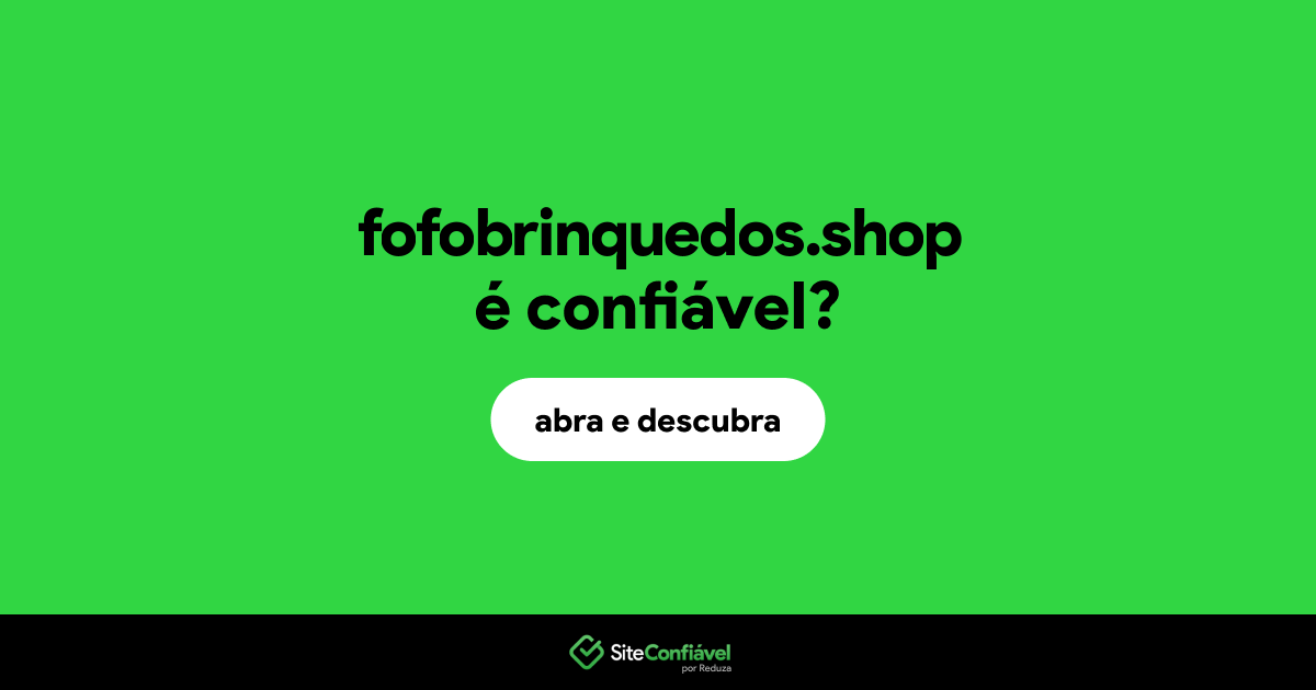 O site fofobrinquedos.shop é confiável?