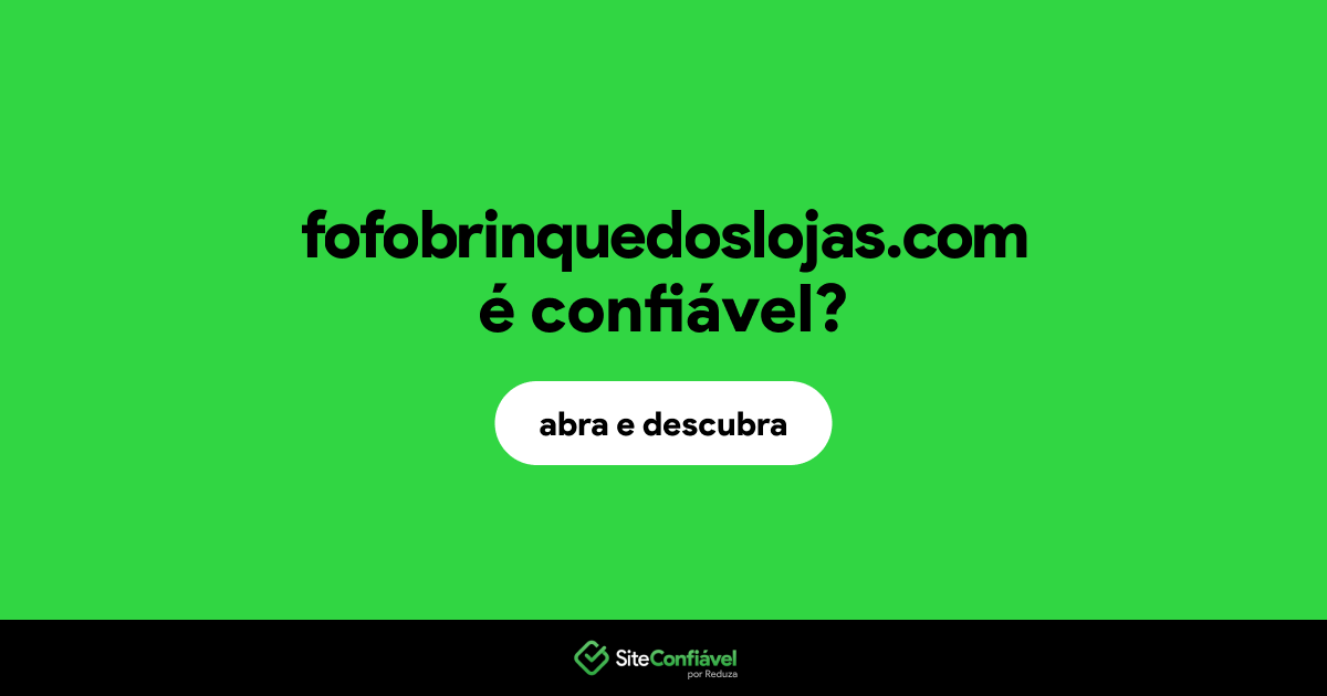 O site fofobrinquedoslojas.com é confiável?