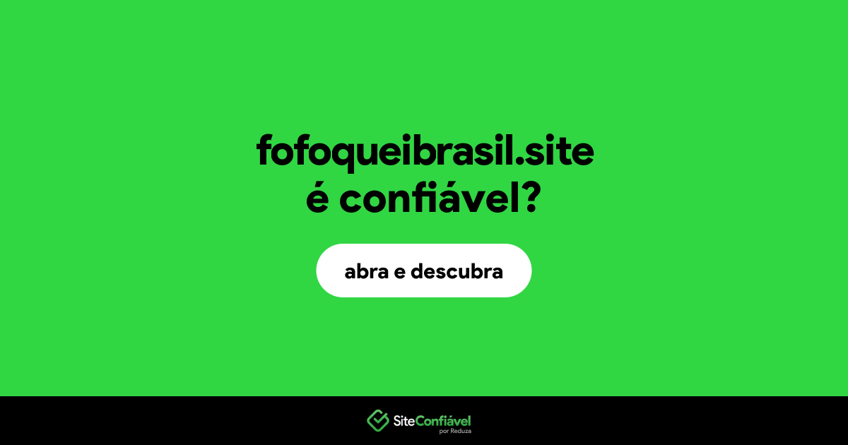 O site fofoqueibrasil.site é confiável?