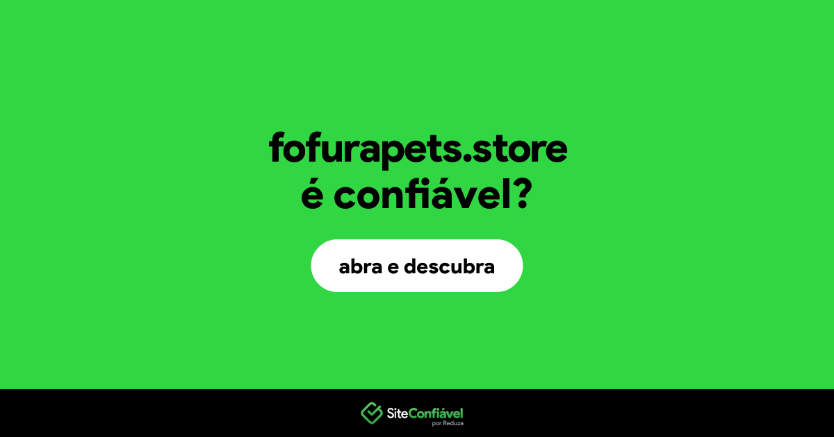 O site fofurapets.store é confiável?
