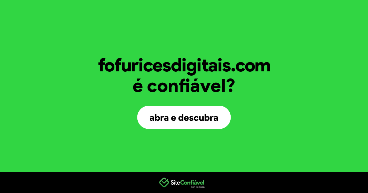 O site fofuricesdigitais.com é confiável?