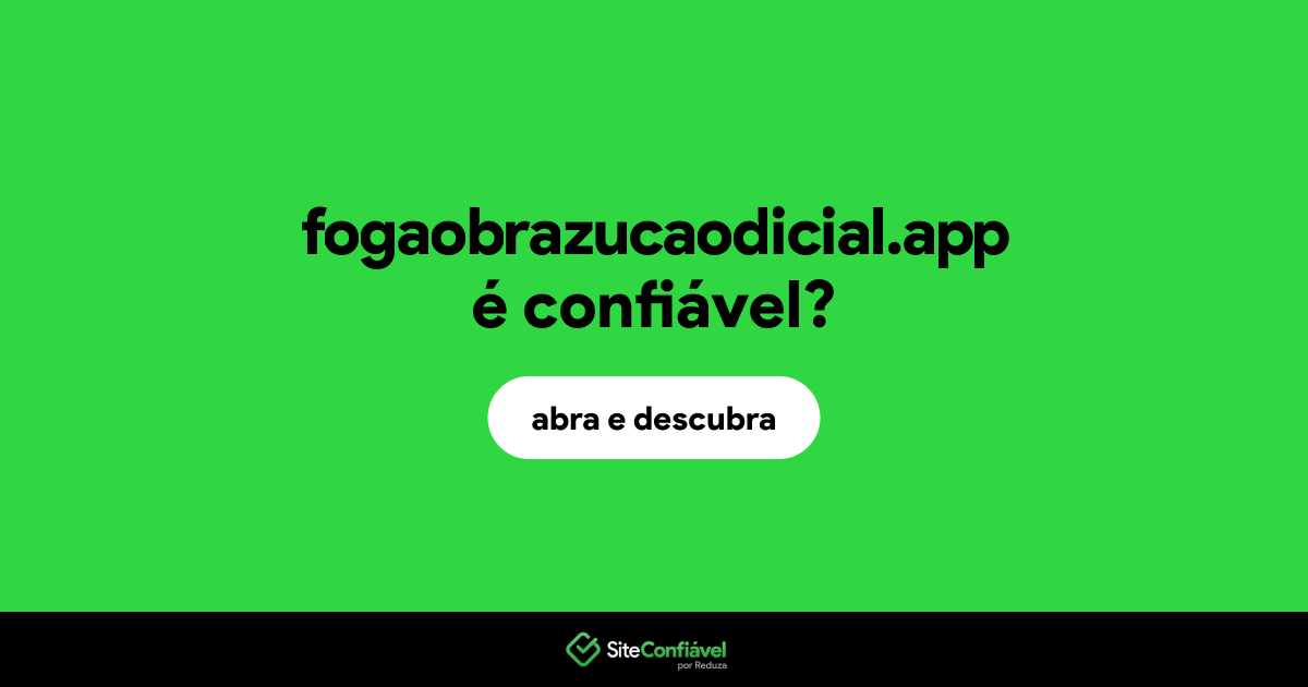 O site fogaobrazucaodicial.app é confiável?