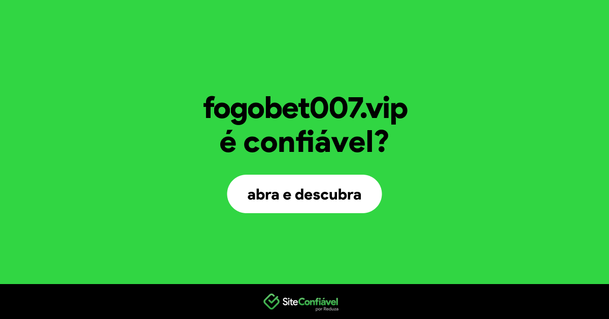 O site fogobet007.vip é confiável?