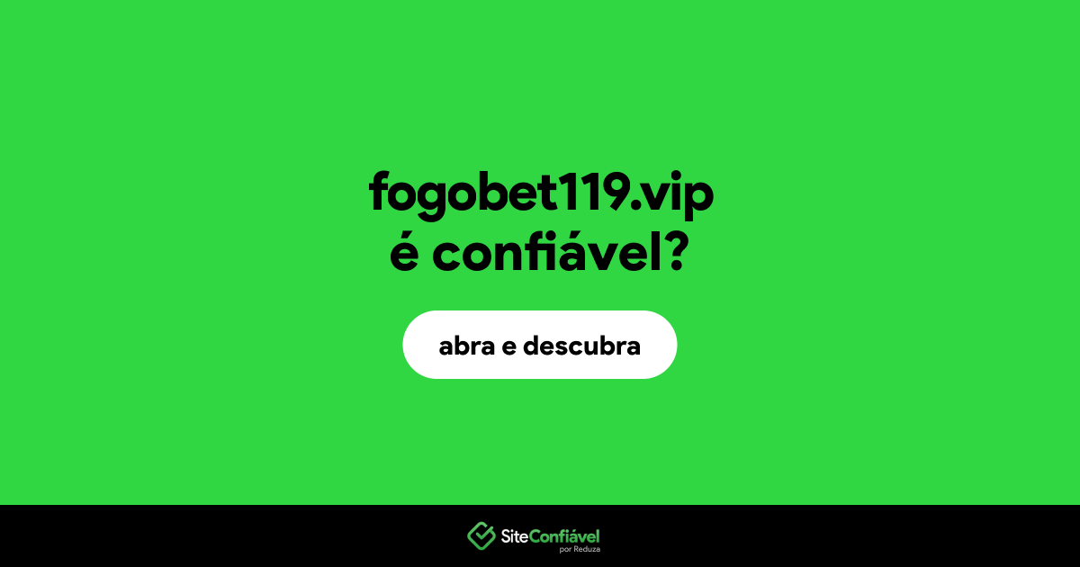 O site fogobet119.vip é confiável?