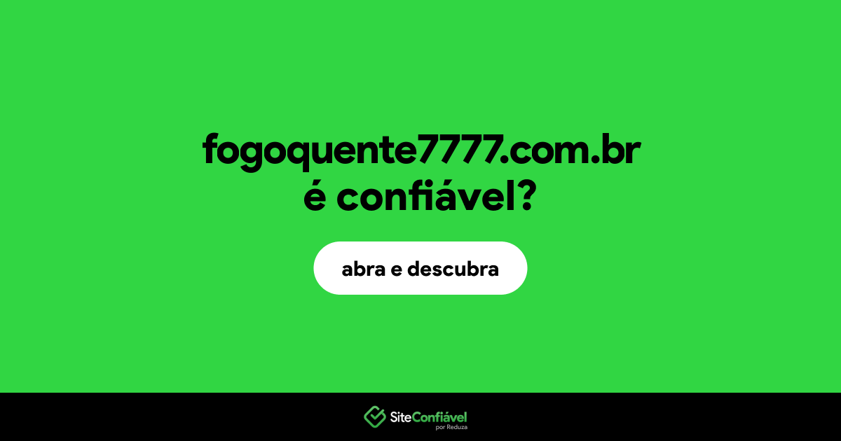 O site fogoquente7777.com.br é confiável?