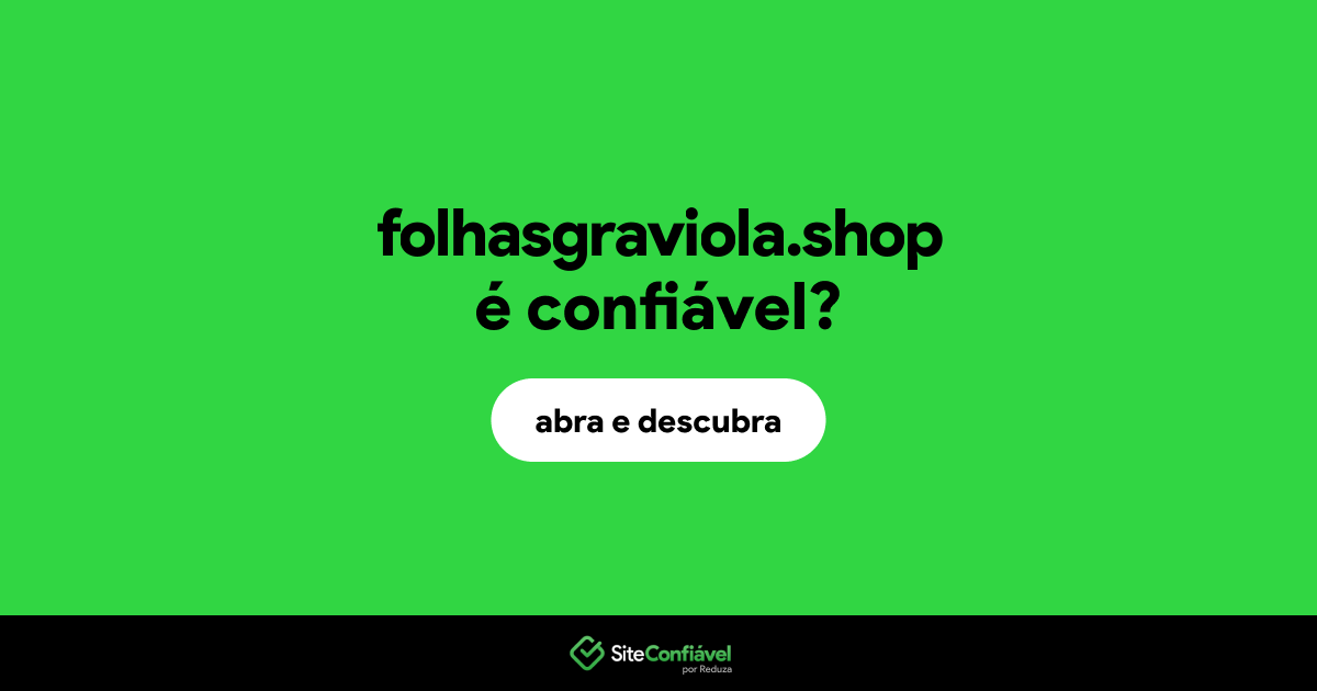 O site folhasgraviola.shop é confiável?