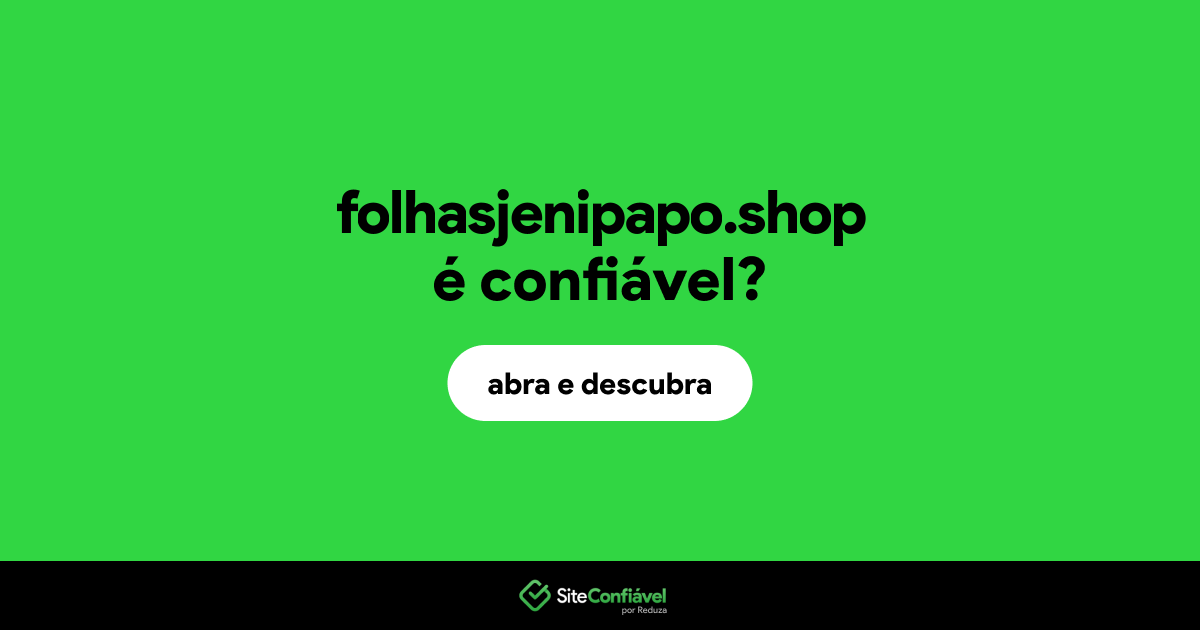 O site folhasjenipapo.shop é confiável?