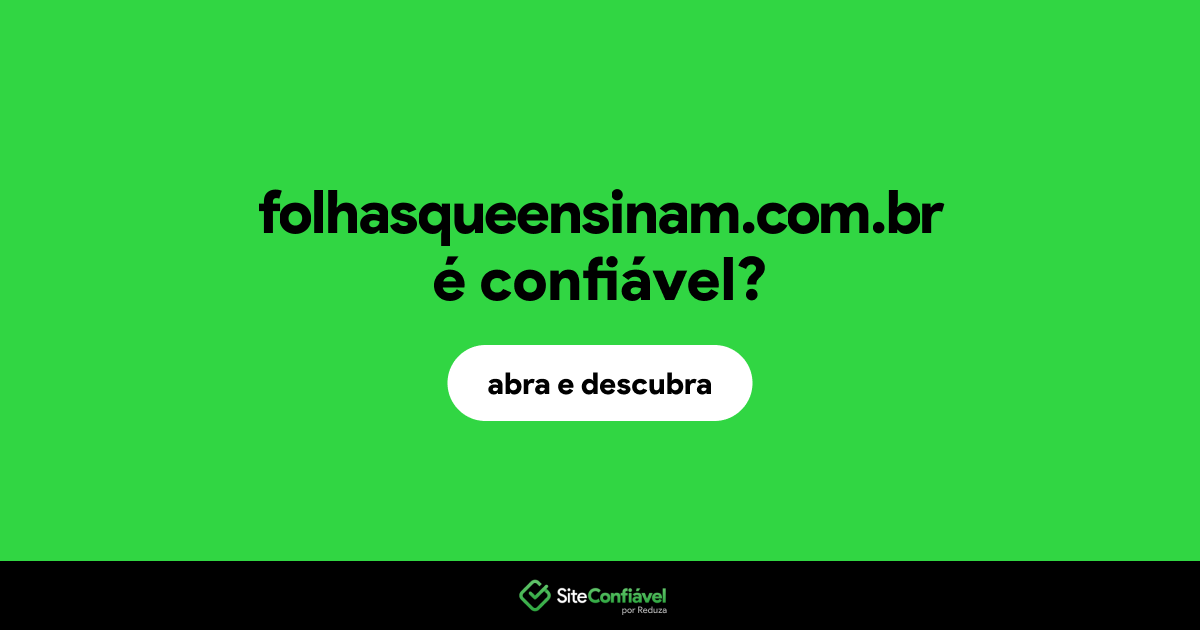O site folhasqueensinam.com.br é confiável?