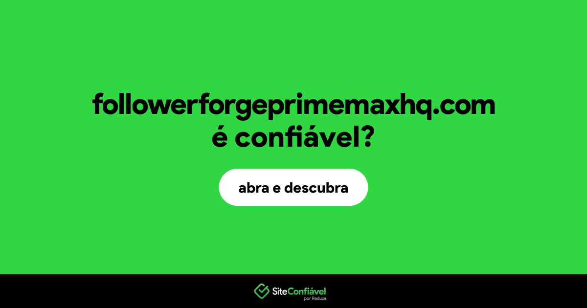 O site followerforgeprimemaxhq.com é confiável?