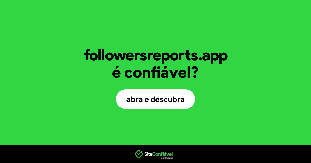 O site followersreports.app é confiável?