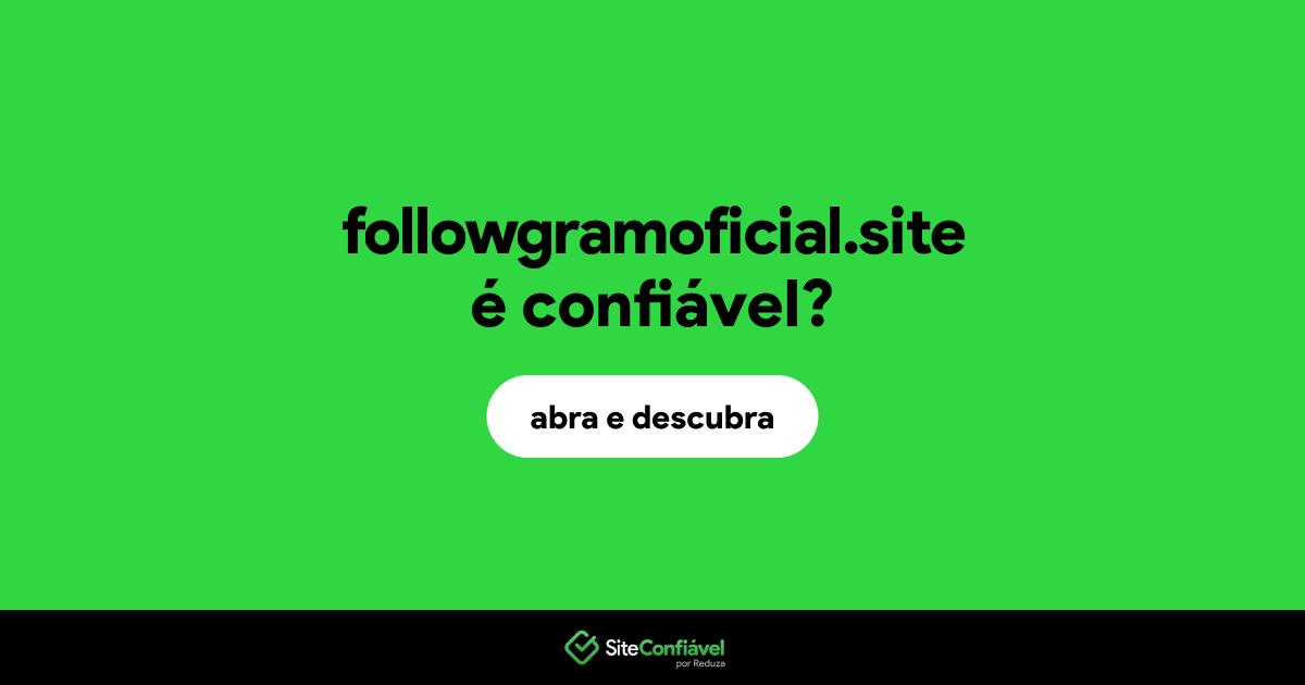 O site followgramoficial.site é confiável?