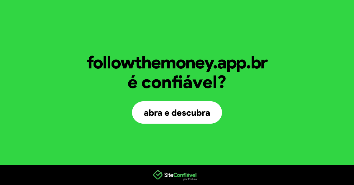 O site followthemoney.app.br é confiável?