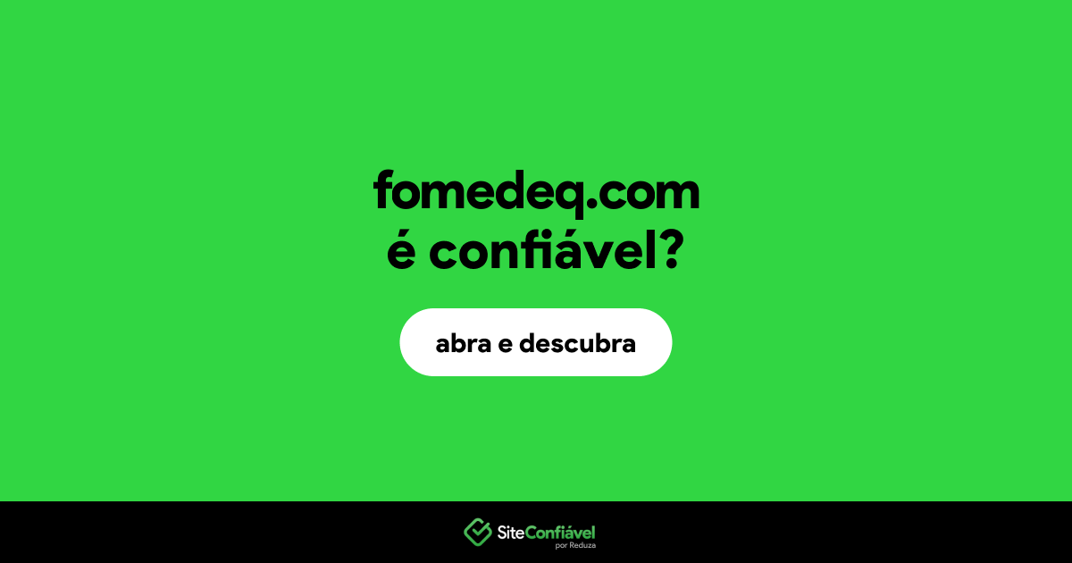 O site fomedeq.com é confiável?