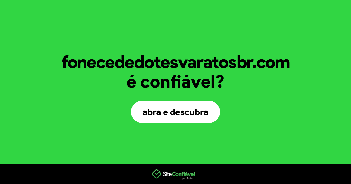 O site fonecededotesvaratosbr.com é confiável?