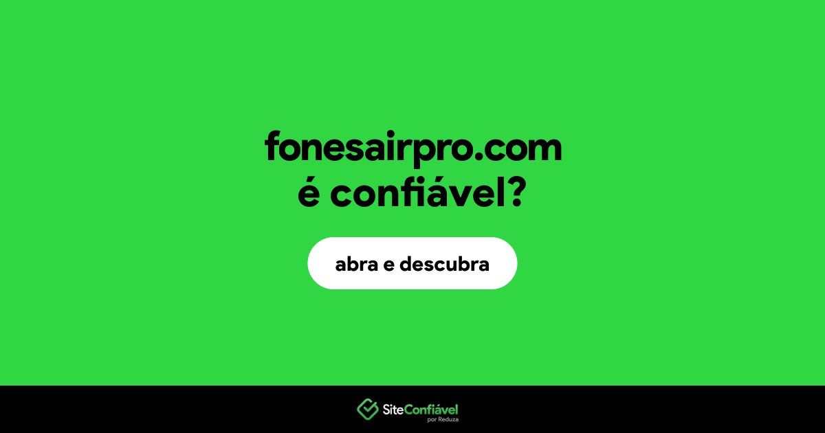 O site fonesairpro.com é confiável?
