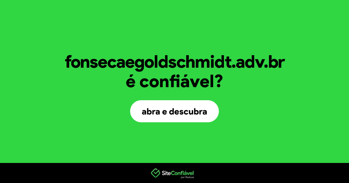 O site fonsecaegoldschmidt.adv.br é confiável?