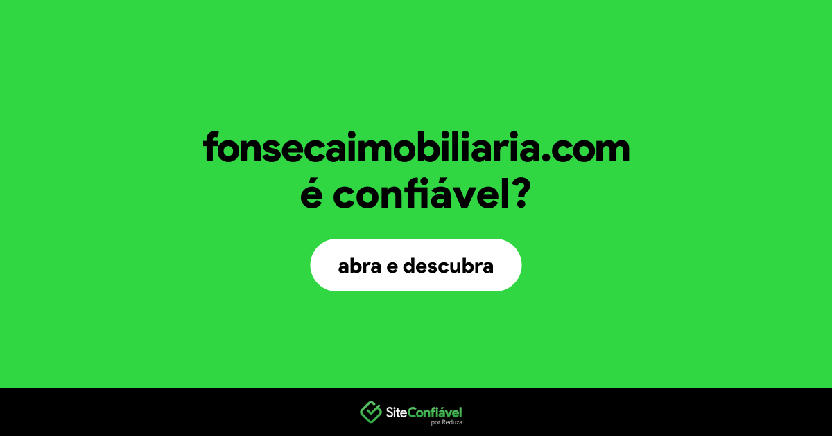 O site fonsecaimobiliaria.com é confiável?