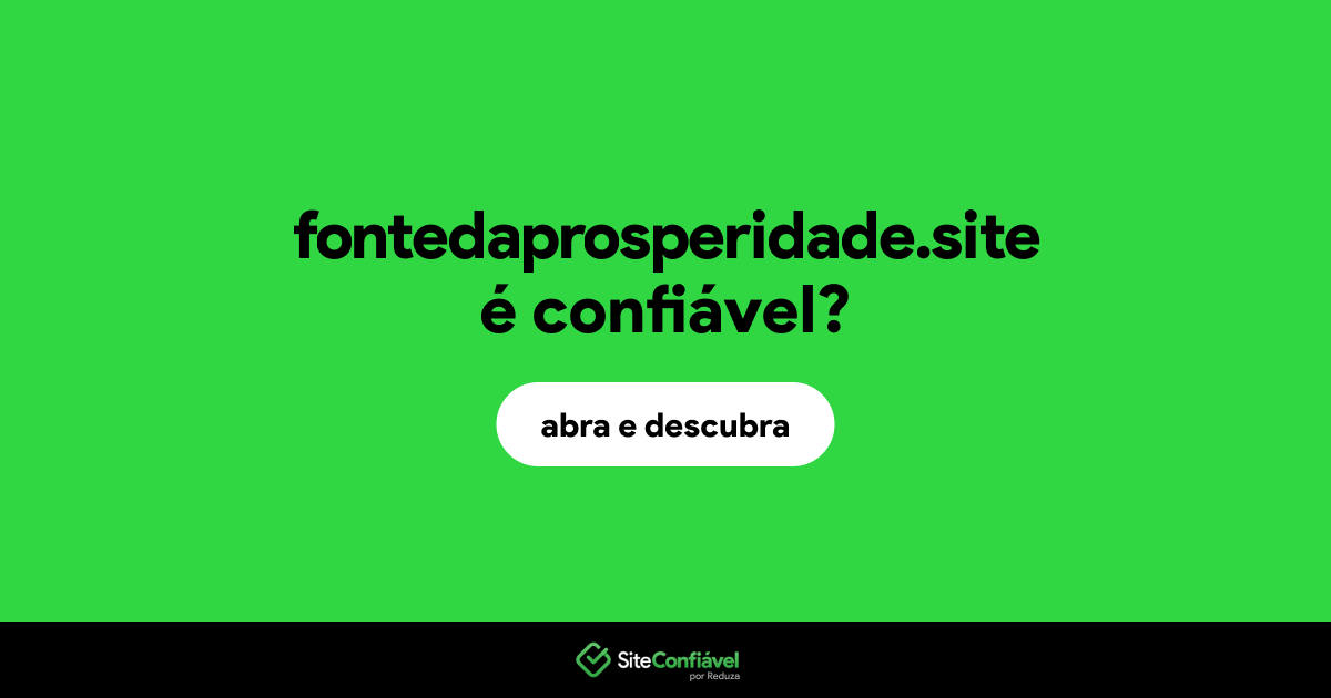 O site fontedaprosperidade.site é confiável?