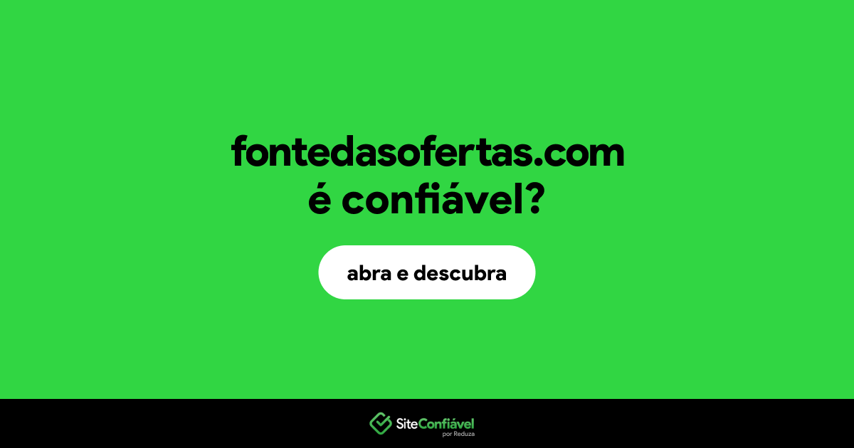 O site fontedasofertas.com é confiável?