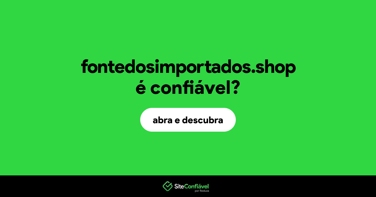 O site fontedosimportados.shop é confiável?