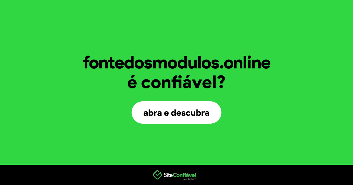 O site fontedosmodulos.online é confiável?