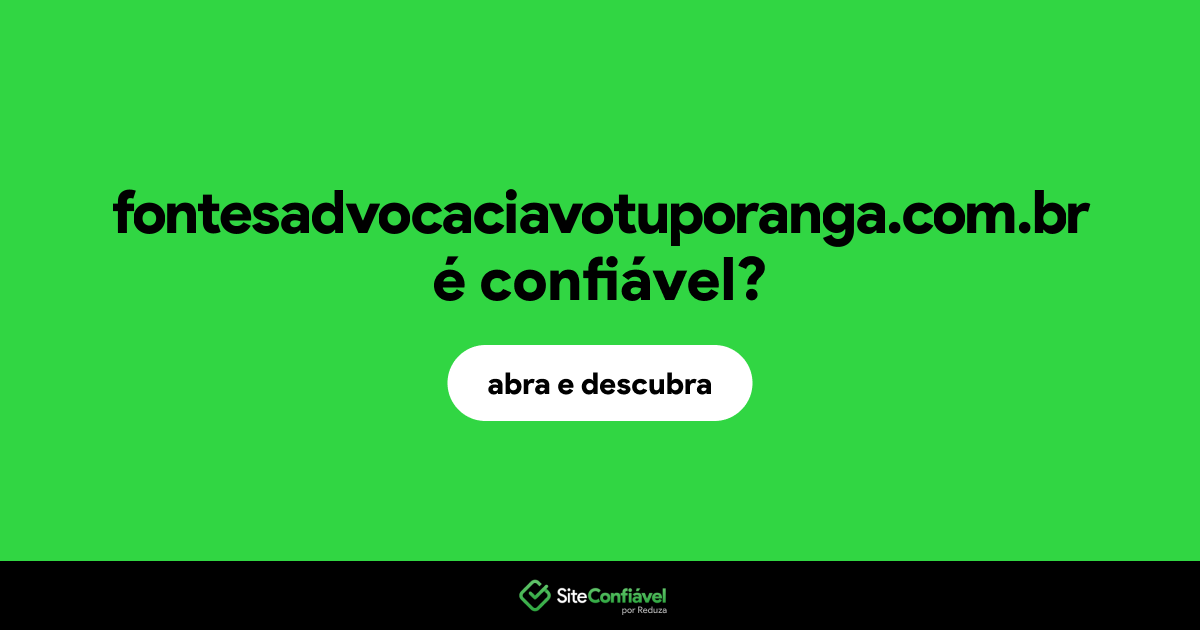 O site fontesadvocaciavotuporanga.com.br é confiável?