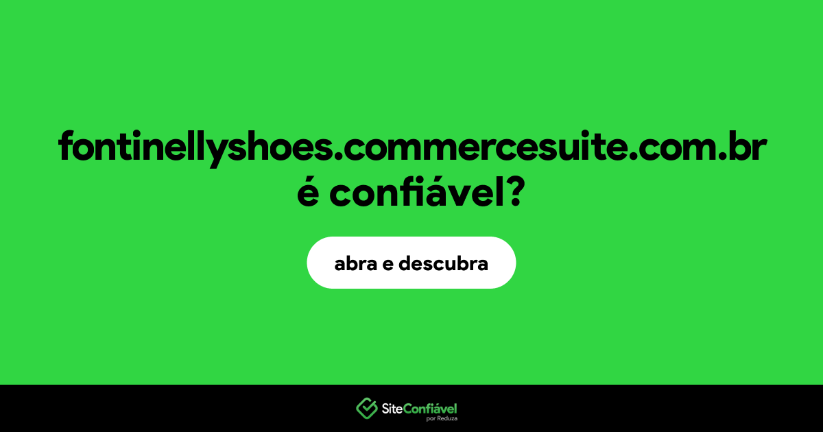 O site fontinellyshoes.commercesuite.com.br é confiável?