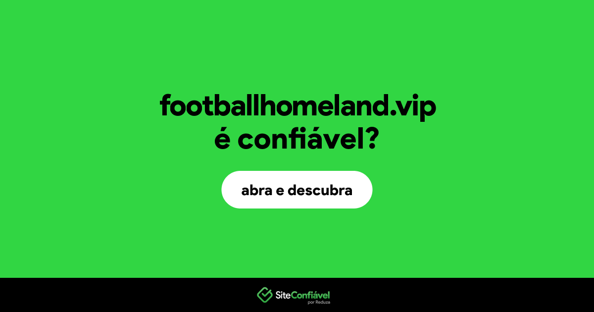 O site footballhomeland.vip é confiável?