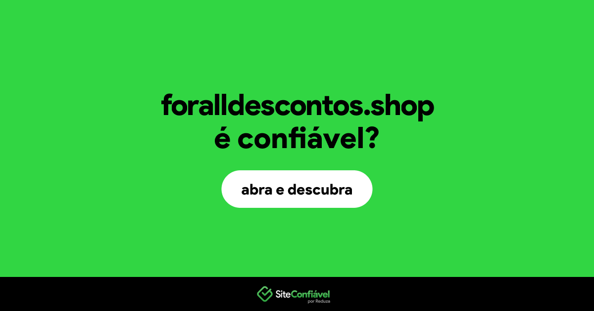 O site foralldescontos.shop é confiável?