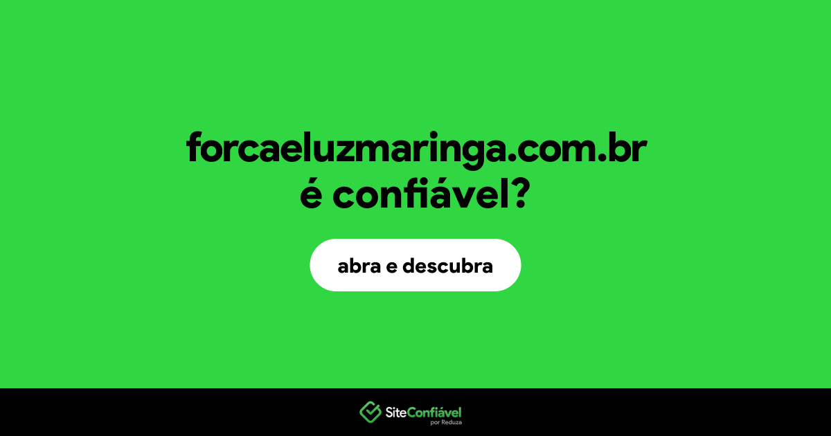 O site forcaeluzmaringa.com.br é confiável?