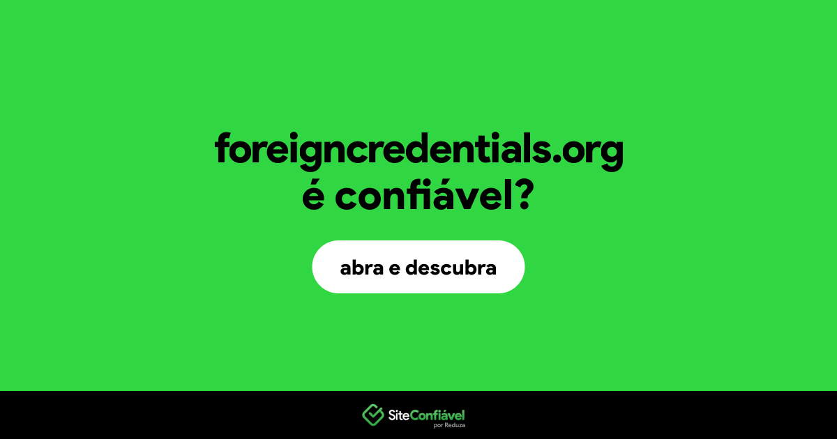 O site foreigncredentials.org é confiável?