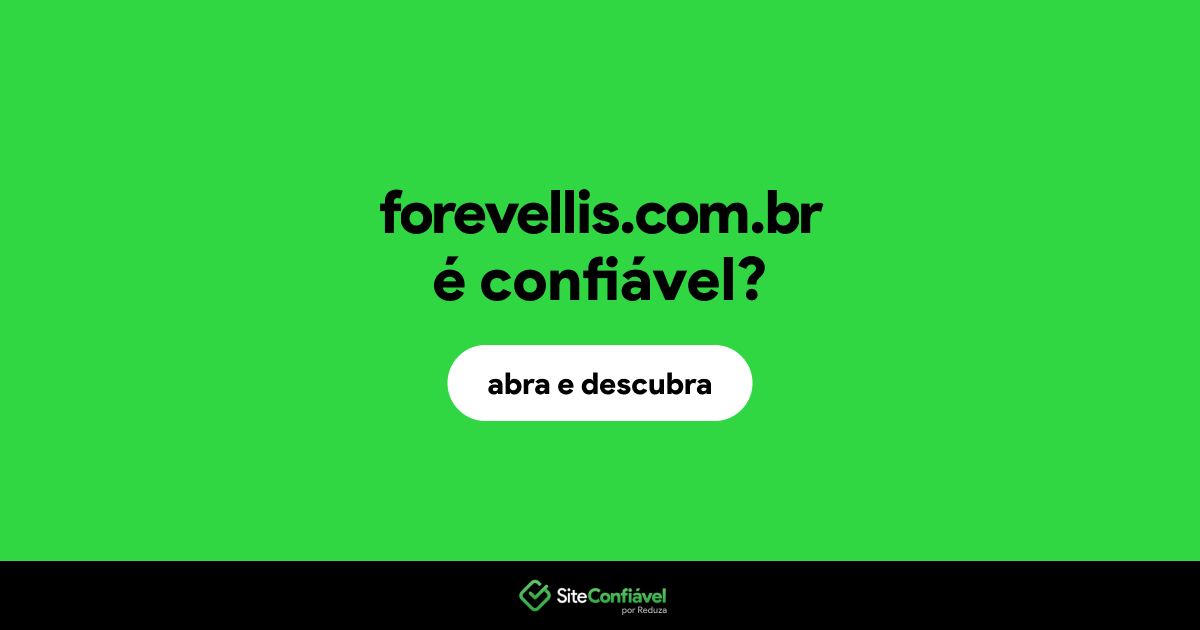 O site forevellis.com.br é confiável?
