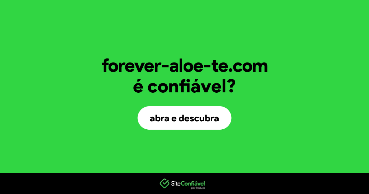 O site forever-aloe-te.com é confiável?