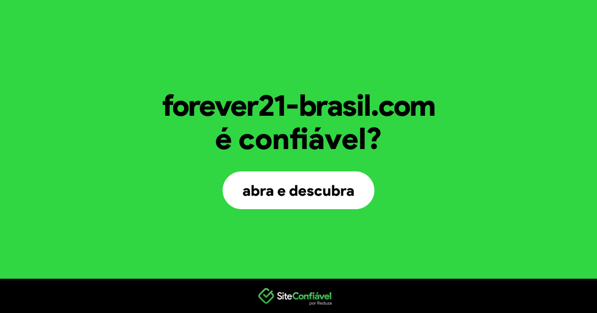 O site forever21-brasil.com é confiável?