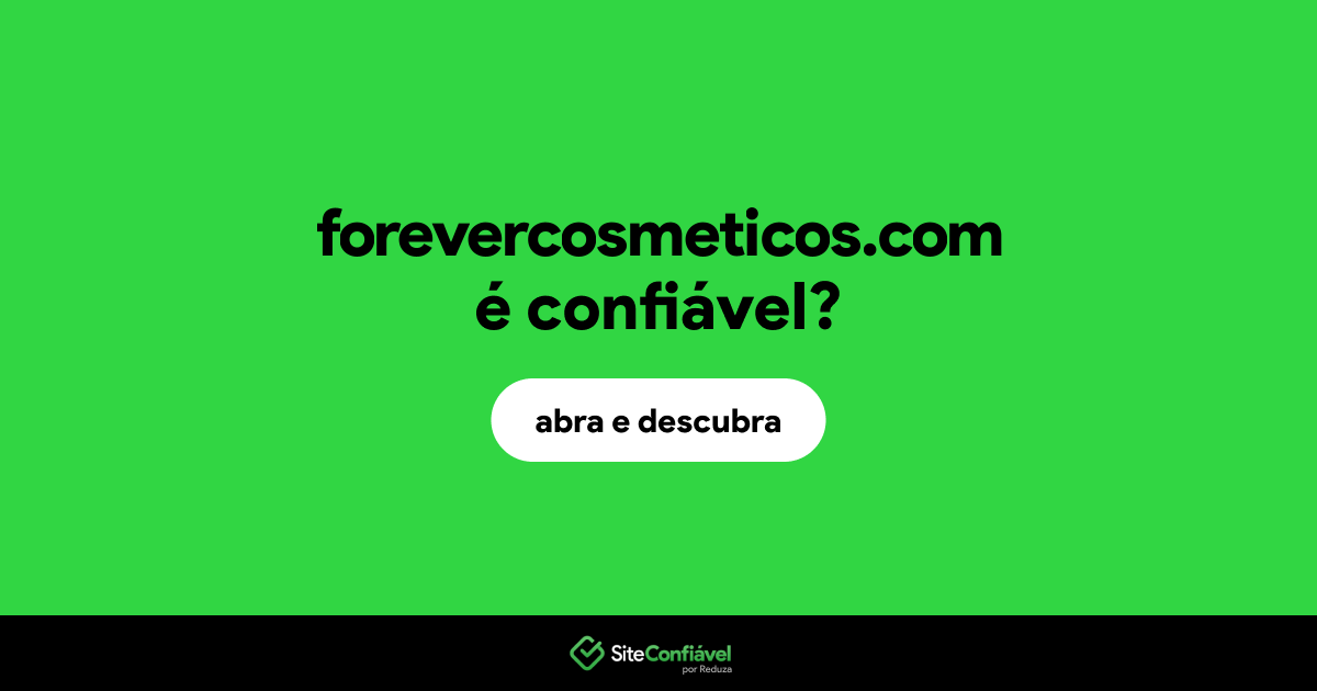 O site forevercosmeticos.com é confiável?