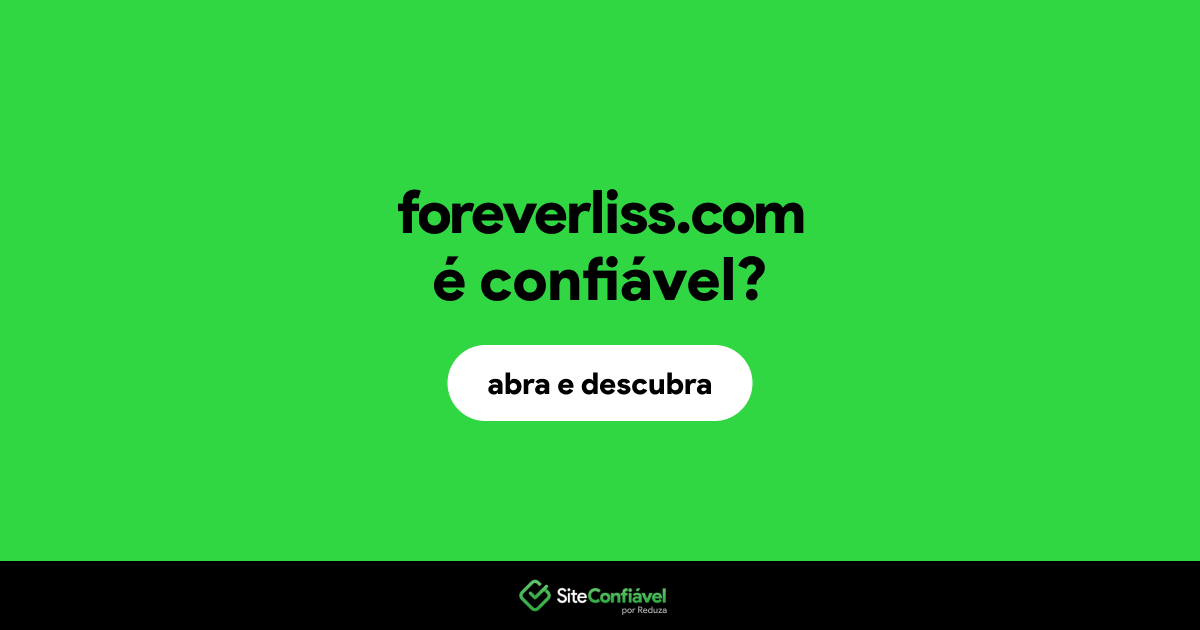 O site foreverliss.com é confiável?