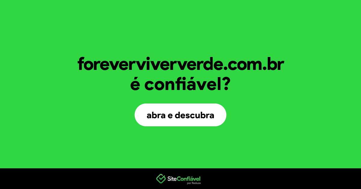 O site foreverviververde.com.br é confiável?