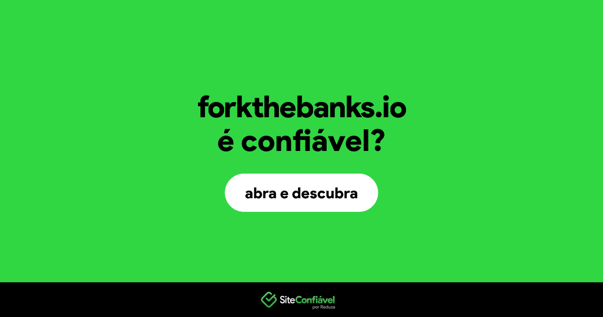 O site forkthebanks.io é confiável?