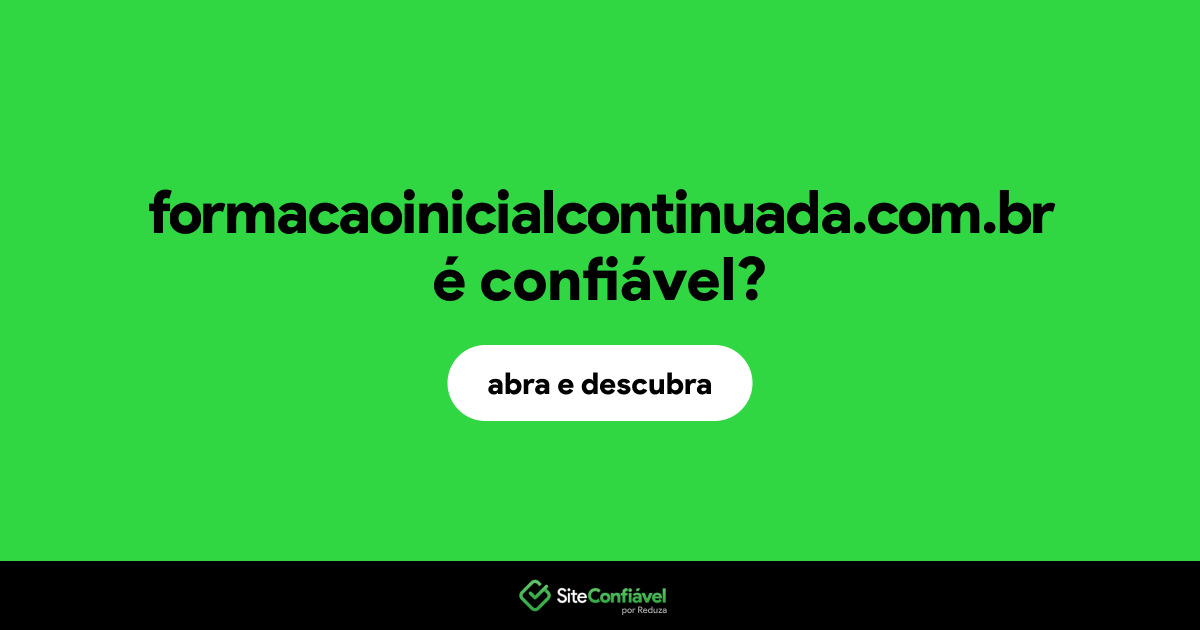 O site formacaoinicialcontinuada.com.br é confiável?