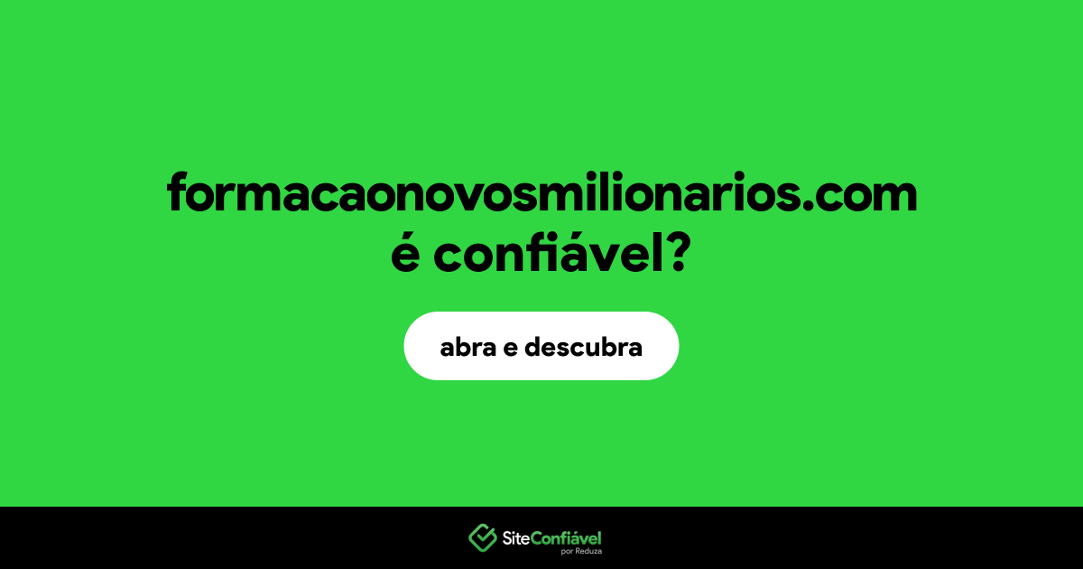 O site formacaonovosmilionarios.com é confiável?