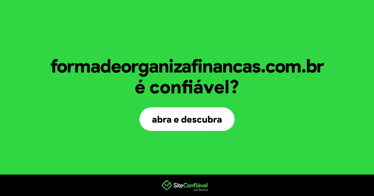 O site formadeorganizafinancas.com.br é confiável?