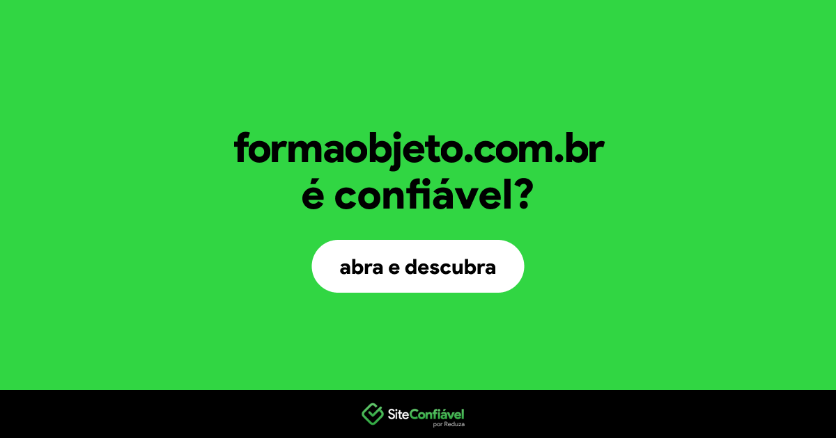 O site formaobjeto.com.br é confiável?