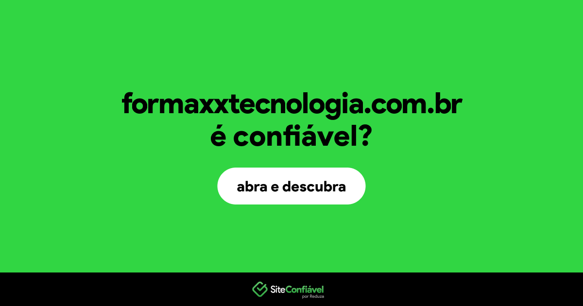 O site formaxxtecnologia.com.br é confiável?
