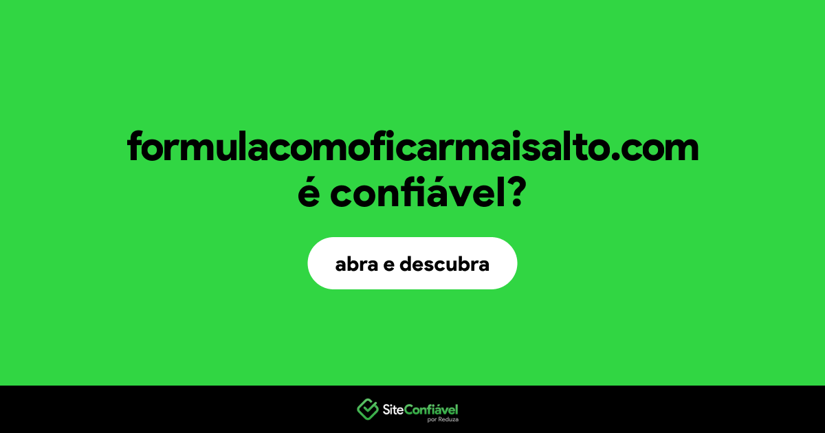 O site formulacomoficarmaisalto.com é confiável?