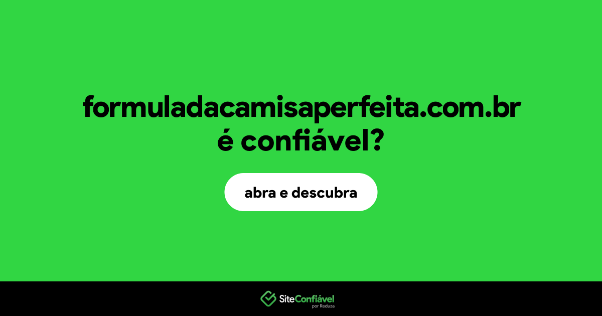 O site formuladacamisaperfeita.com.br é confiável?
