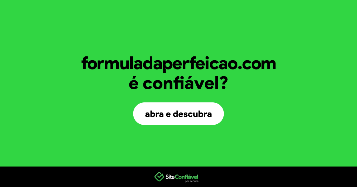 O site formuladaperfeicao.com é confiável?