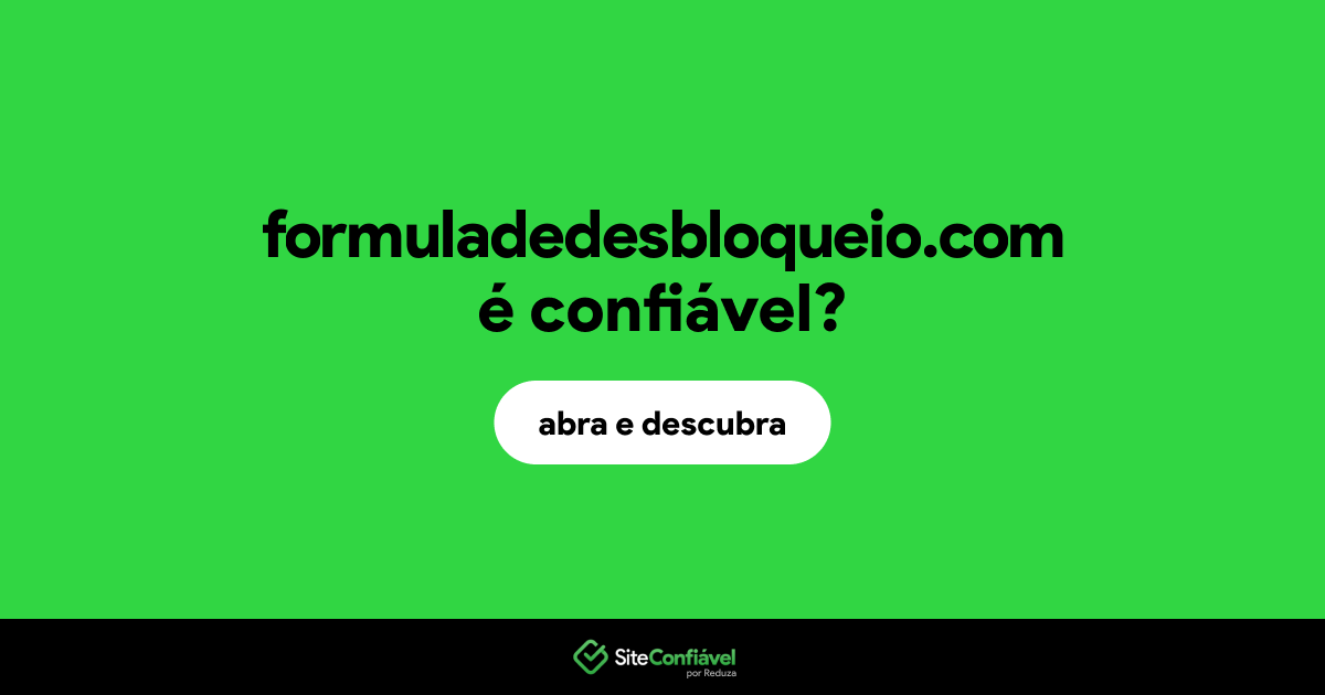 O site formuladedesbloqueio.com é confiável?